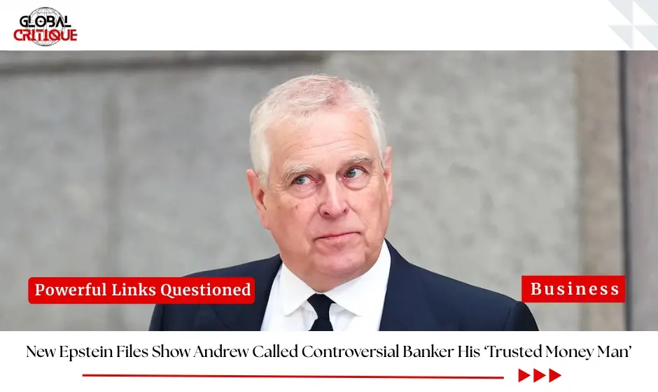 New Epstein Files Show Andrew Called Controversial Banker His ‘Trusted Money Man’