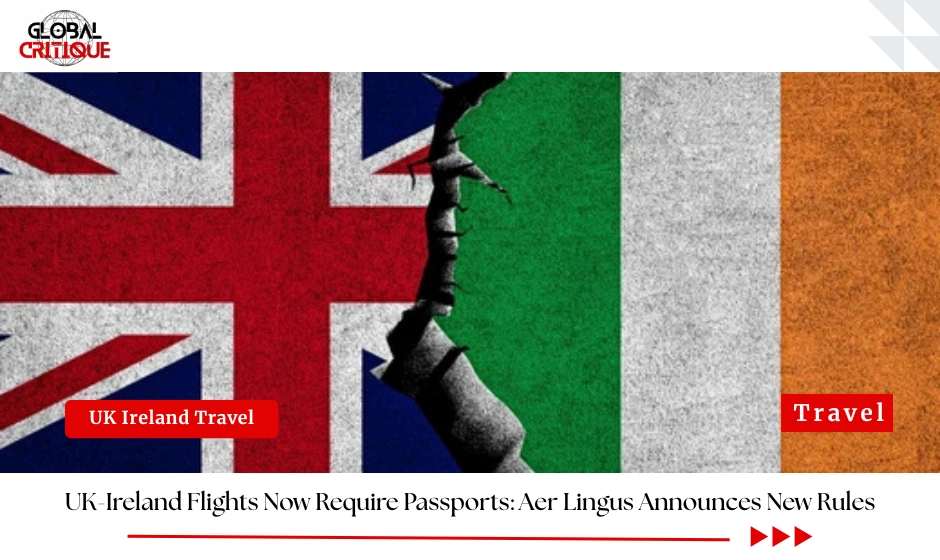 UK-Ireland Flights Now Require Passports: Aer Lingus Announces New Rules