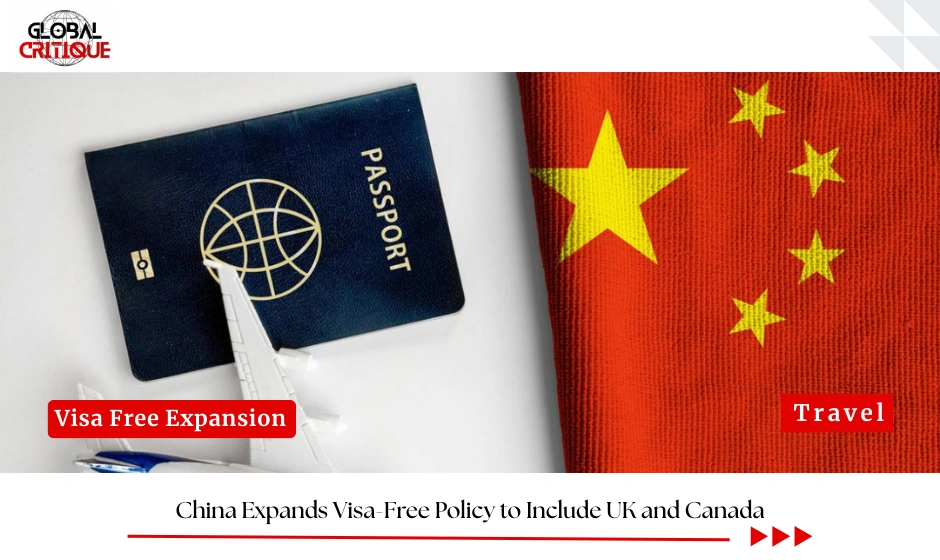 China Expands Visa-Free Policy to Include UK and Canada