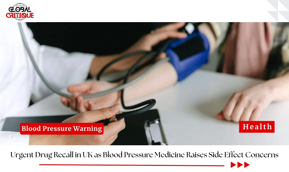 Urgent Drug Recall in UK as Blood Pressure Medicine Raises Side Effect Concerns