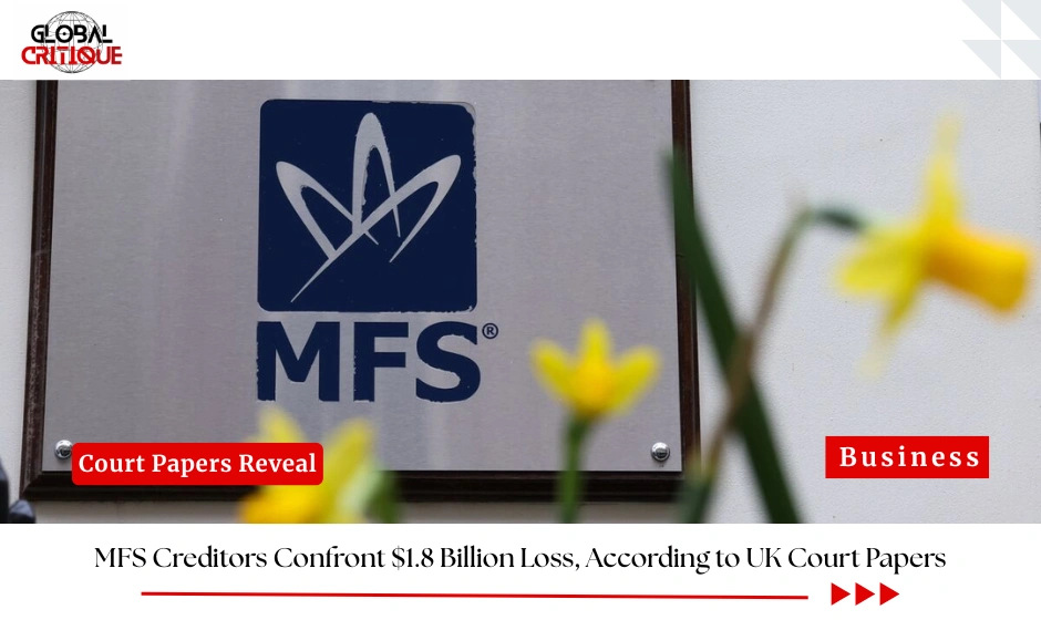 MFS Creditors Confront $1.8 Billion Loss, According to UK Court Papers