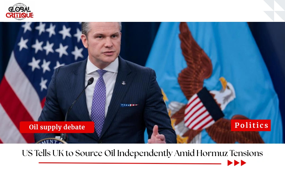 US Tells UK to Source Oil Independently Amid Hormuz Tensions