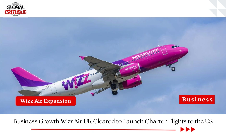Business Growth: Wizz Air UK Cleared to Launch Charter Flights to the US