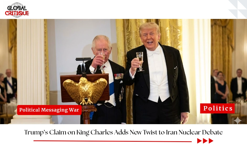 Trump’s Claim on King Charles Adds New Twist to Iran Nuclear Debate