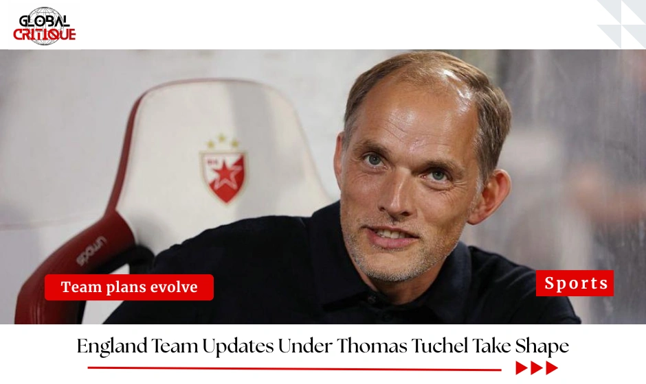 England Team Updates Under Thomas Tuchel Take Shape