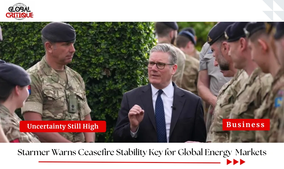 Starmer Warns Ceasefire Stability Key for Global Energy Markets