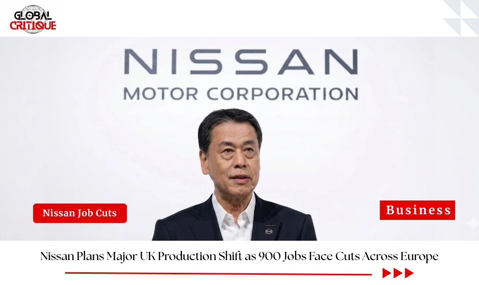 Nissan Plans Major UK Production Shift as 900 Jobs Face Cuts Across Europe