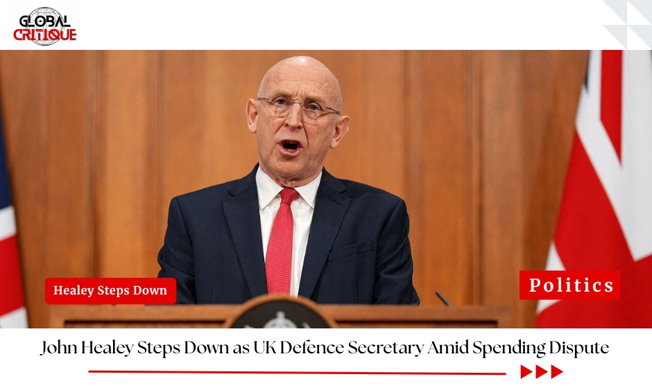 John Healey Steps Down as UK Defence Secretary Amid Spending Dispute