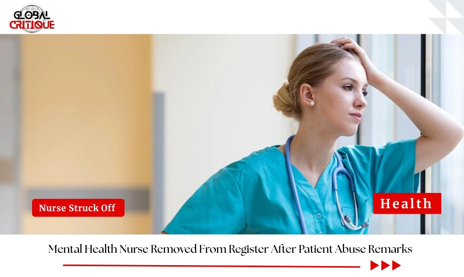 Mental Health Nurse Removed From Register After Patient Abuse Remarks