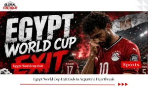 Egypt World Cup Exit Ends in Argentina Heartbreak
